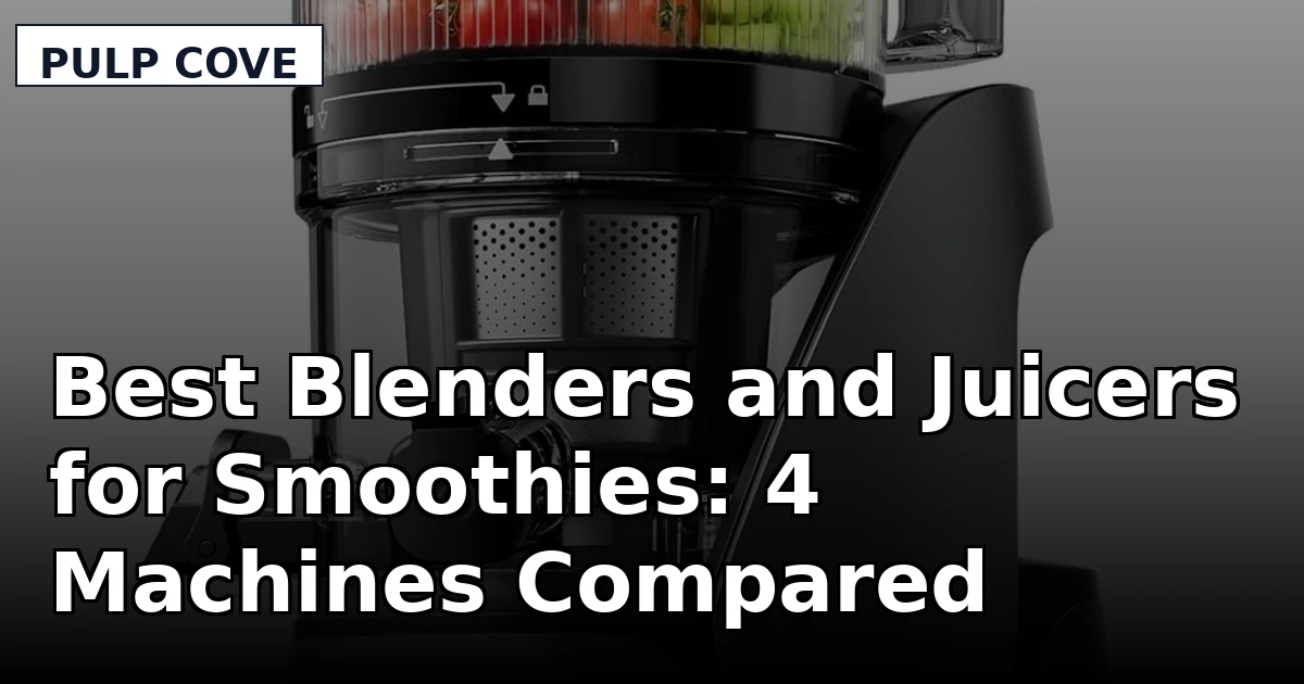 Best Blenders and Juicers for Smoothies: 4 Machines Compared