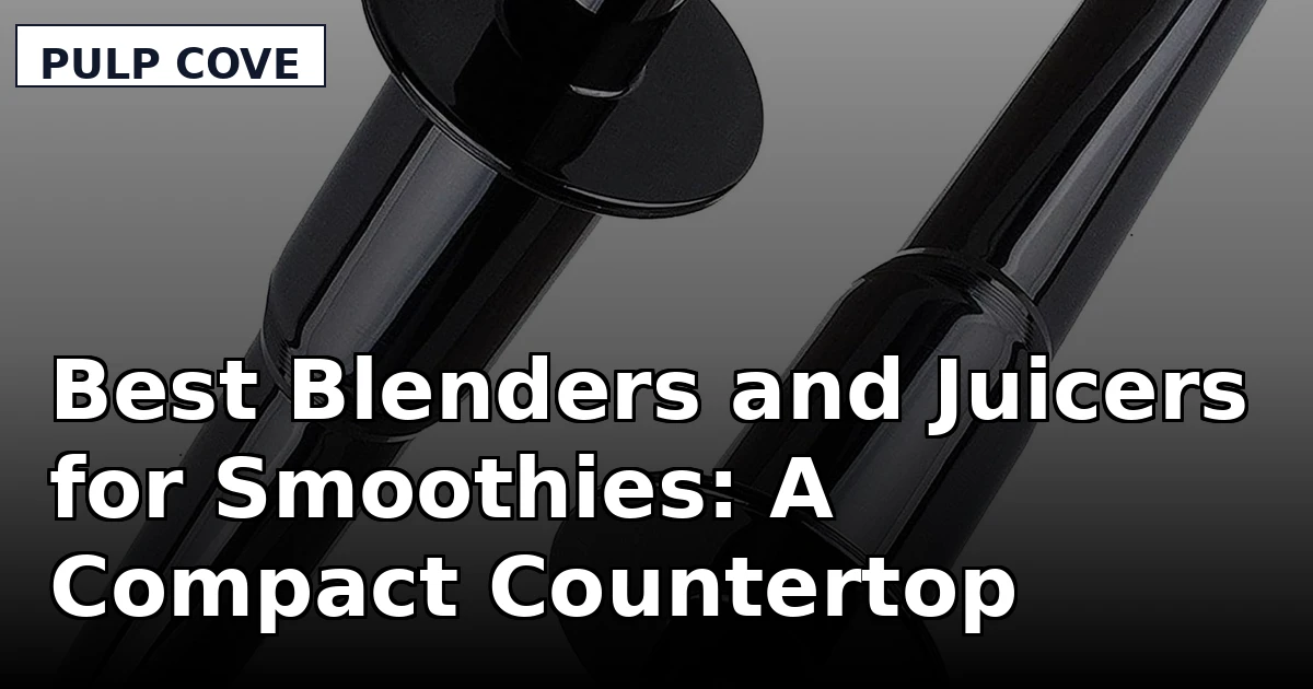 Best Blenders and Juicers for Smoothies: A Compact Countertop Lineup