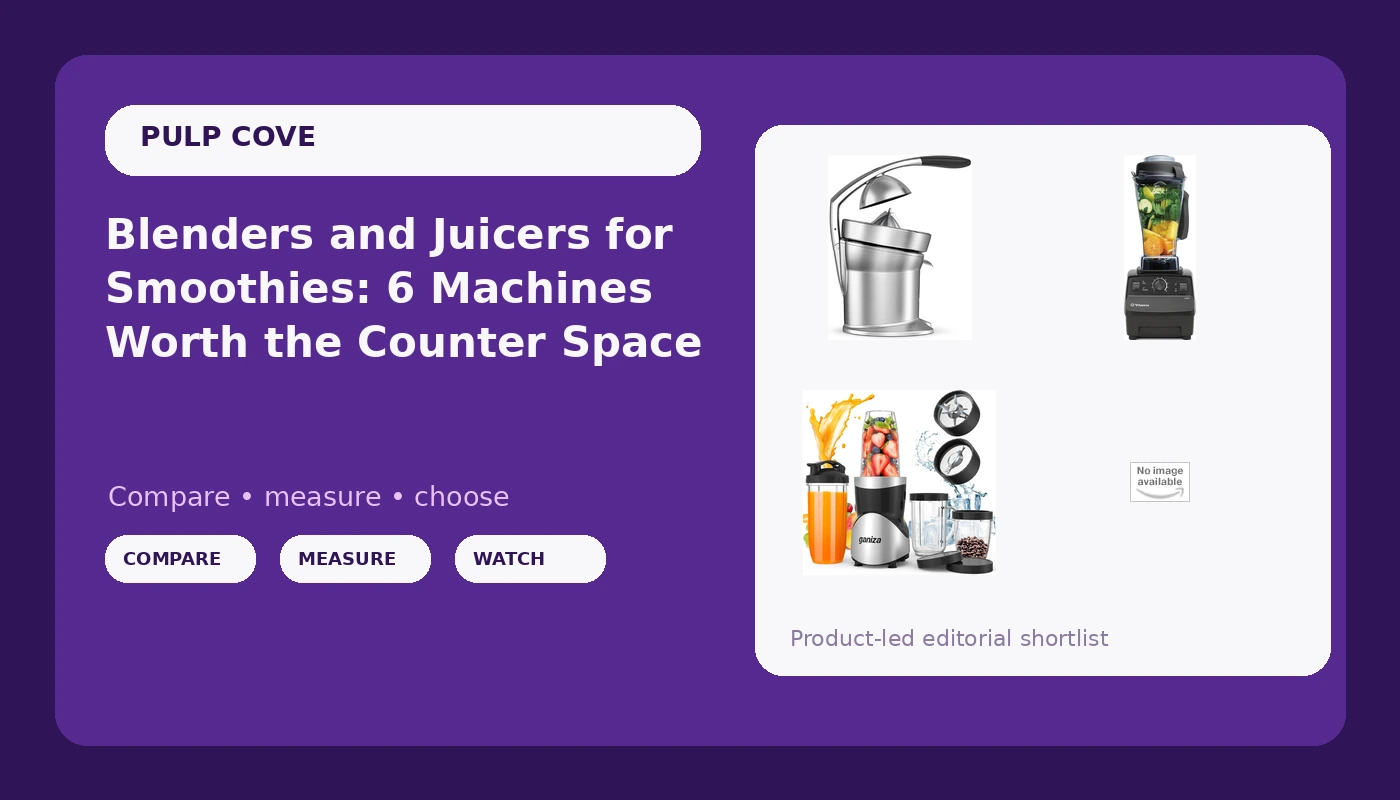 Blenders and Juicers for Smoothies: 6 Machines Worth the Counter Space