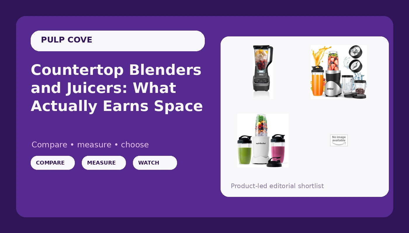 Countertop Blenders and Juicers: What Actually Earns Space